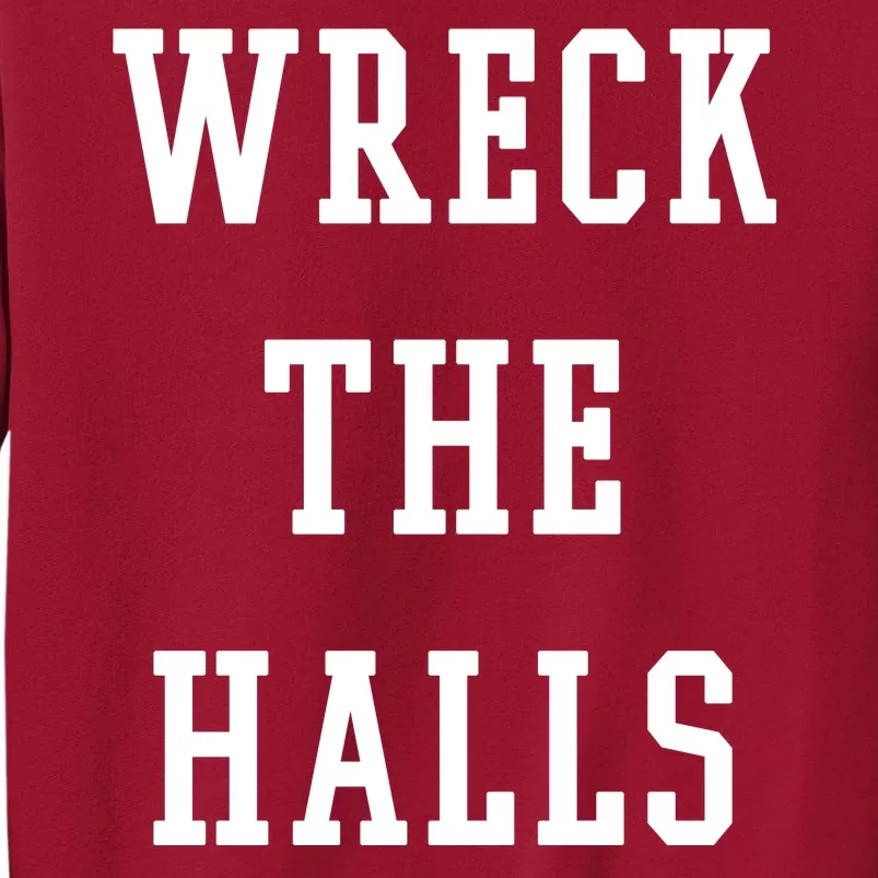 Wreck The Halls Christmas Holiday Tall Sweatshirt