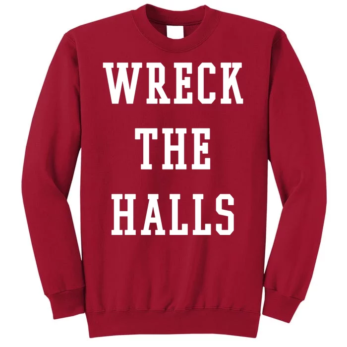 Wreck The Halls Christmas Holiday Tall Sweatshirt