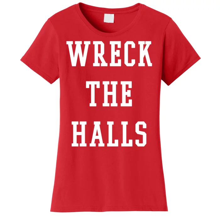 Wreck The Halls Christmas Holiday Women's T-Shirt