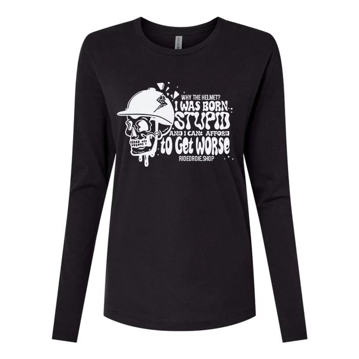 Why The Helmet I Was Born Stupid And I Cant Afford To Get Worse Womens Cotton Relaxed Long Sleeve T-Shirt