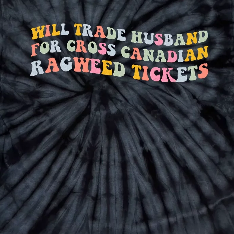 Will Trade Husband For Cross Canadian Ragweed Tickets Tie-Dye T-Shirt