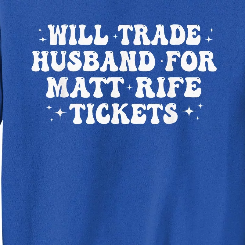 Will Trade Husband For Matt Rife Tickets Sweatshirt