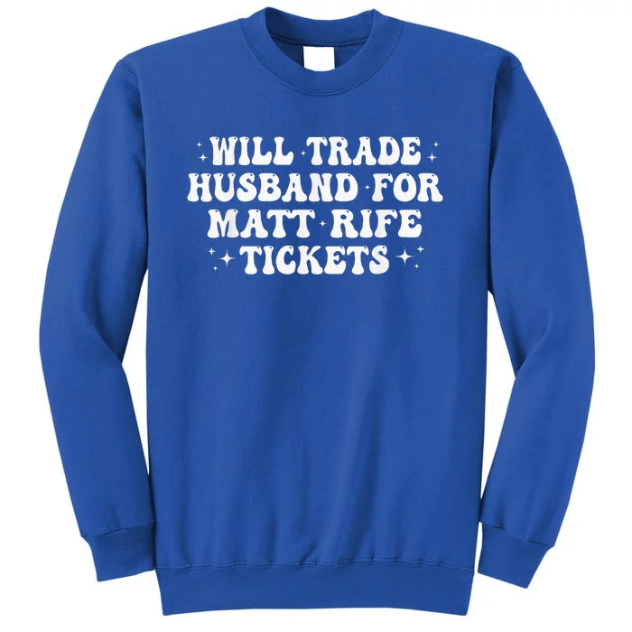 Will Trade Husband For Matt Rife Tickets Sweatshirt