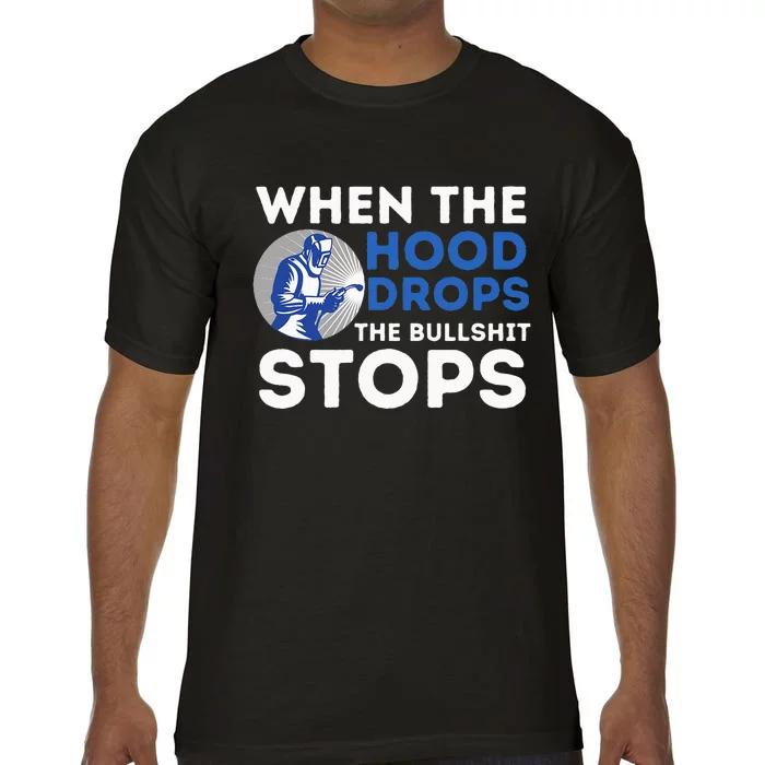 When The Hood Drops Metal Worker Welding & Welder Comfort Colors T-Shirt