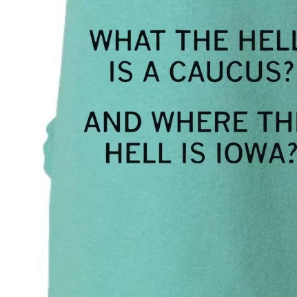 What The Hell Is A Caucus And Where The Hell Is Iowa Doggie 3-End Fleece Hoodie