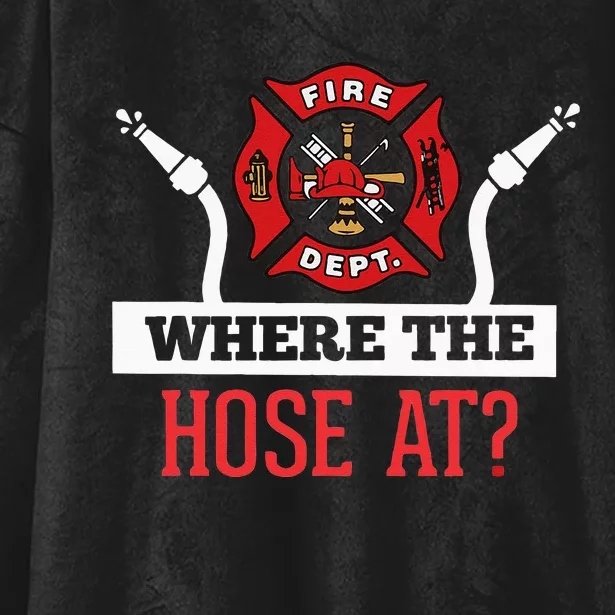 Where The Hose At Funny Firefighter Hooded Wearable Blanket