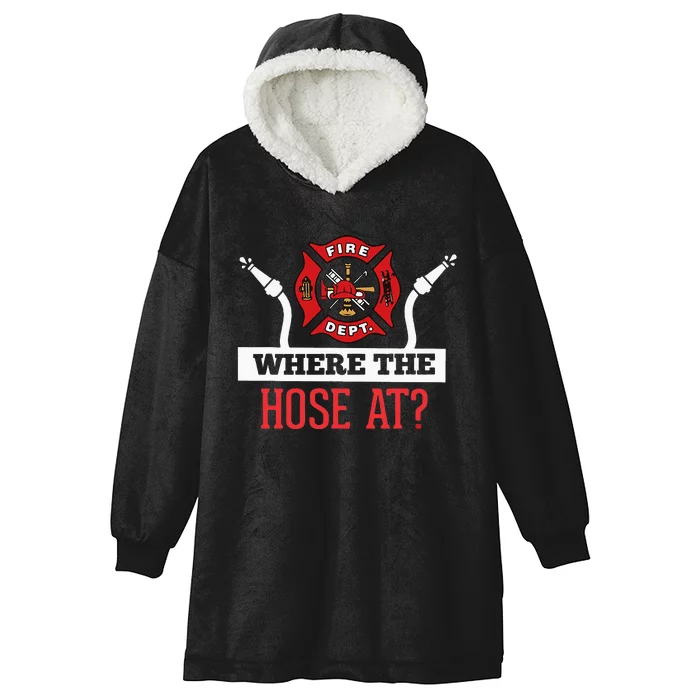 Where The Hose At Funny Firefighter Hooded Wearable Blanket