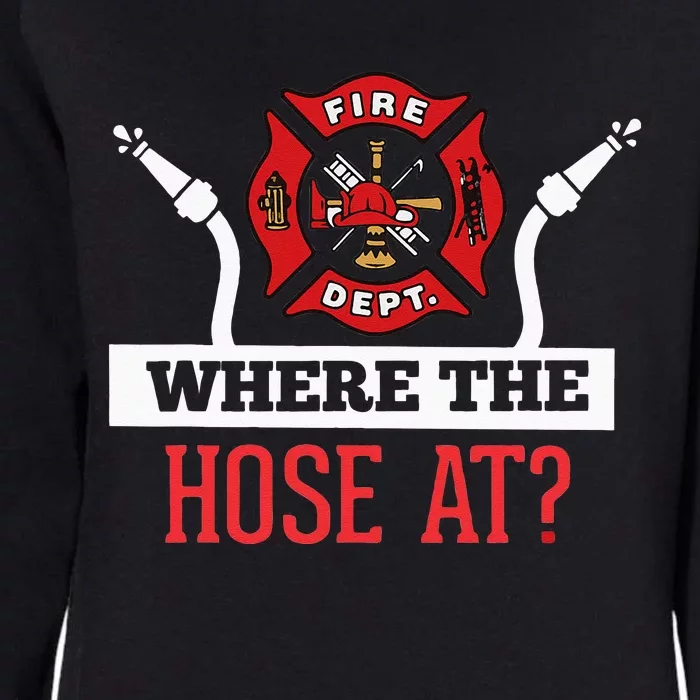 Where The Hose At Funny Firefighter Womens California Wash Sweatshirt