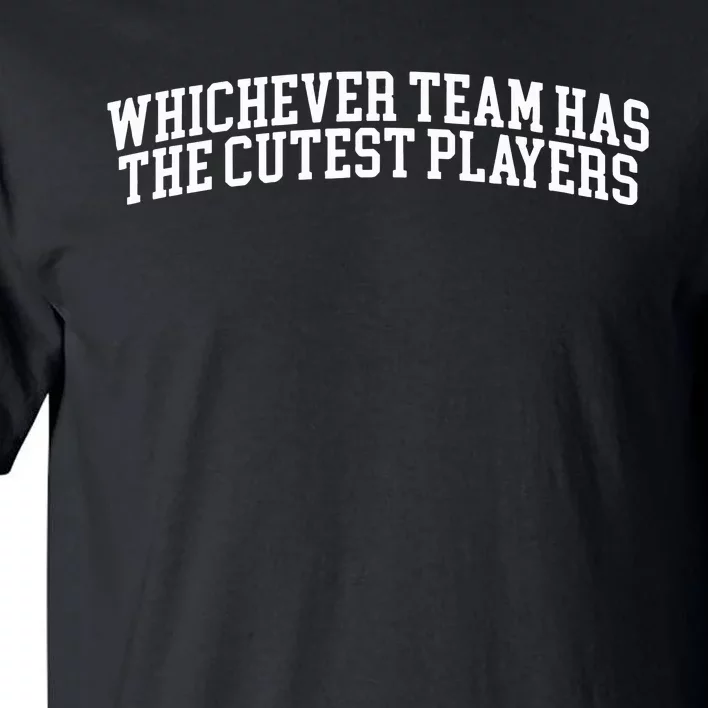 Whichever Team Has The Cutest Players Tall T-Shirt