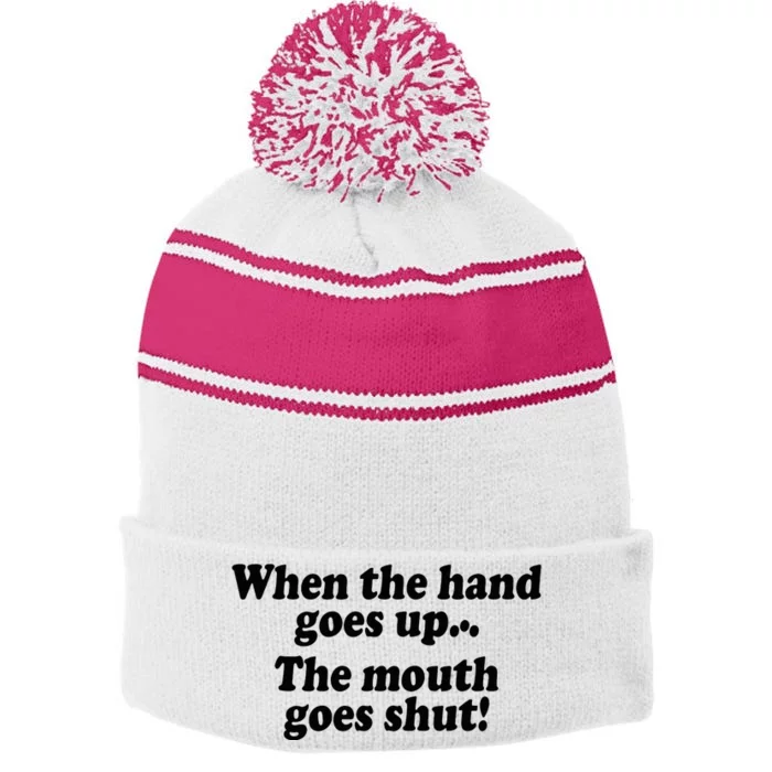 When The Hands Go Up The Mouth Goes Shut Stripe Pom Pom Beanie