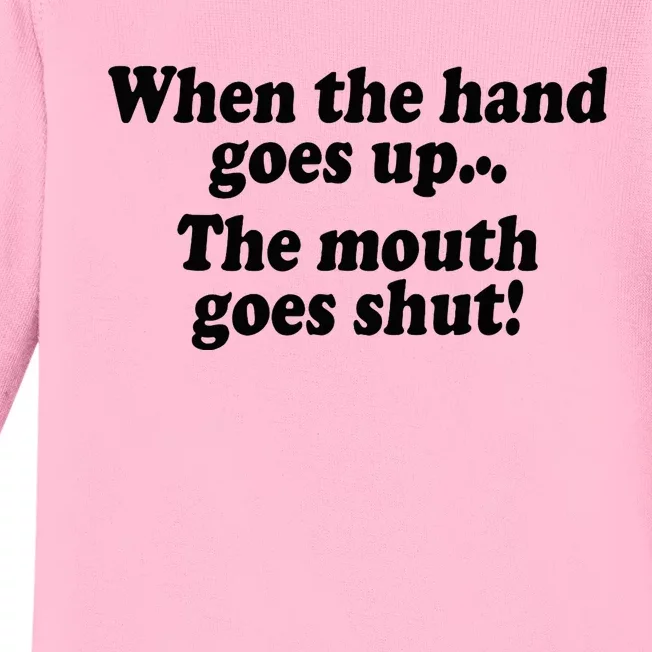 When The Hands Go Up The Mouth Goes Shut Baby Long Sleeve Bodysuit