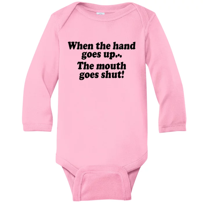 When The Hands Go Up The Mouth Goes Shut Baby Long Sleeve Bodysuit