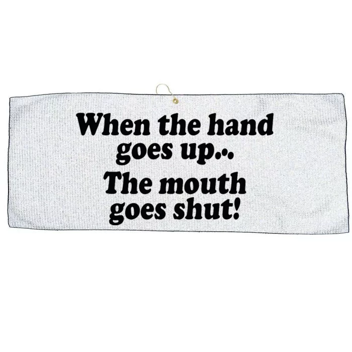 When The Hands Go Up The Mouth Goes Shut Large Microfiber Waffle Golf Towel