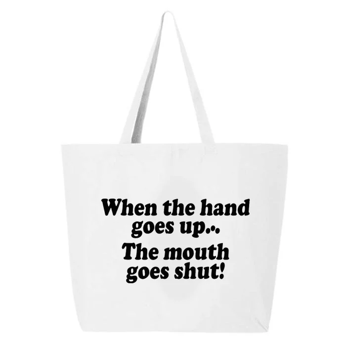 When The Hands Go Up The Mouth Goes Shut 25L Jumbo Tote