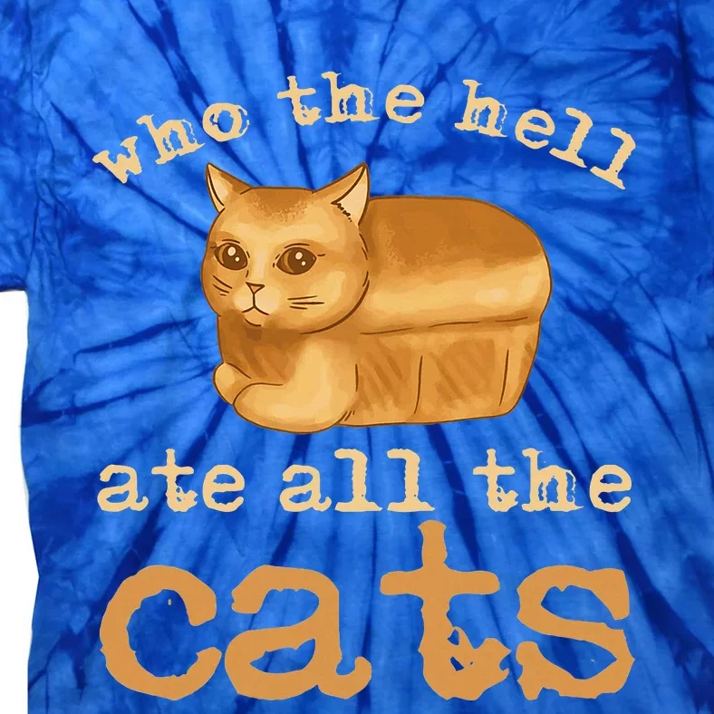 Who The Hell Ate All The Cats Tie-Dye T-Shirt