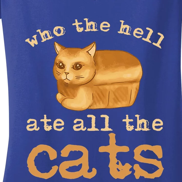 Who The Hell Ate All The Cats Women's V-Neck T-Shirt