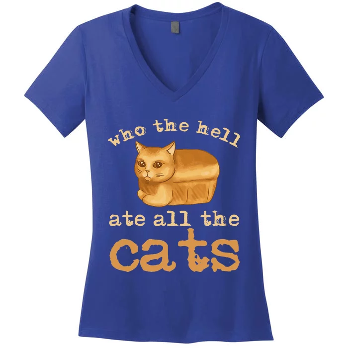 Who The Hell Ate All The Cats Women's V-Neck T-Shirt