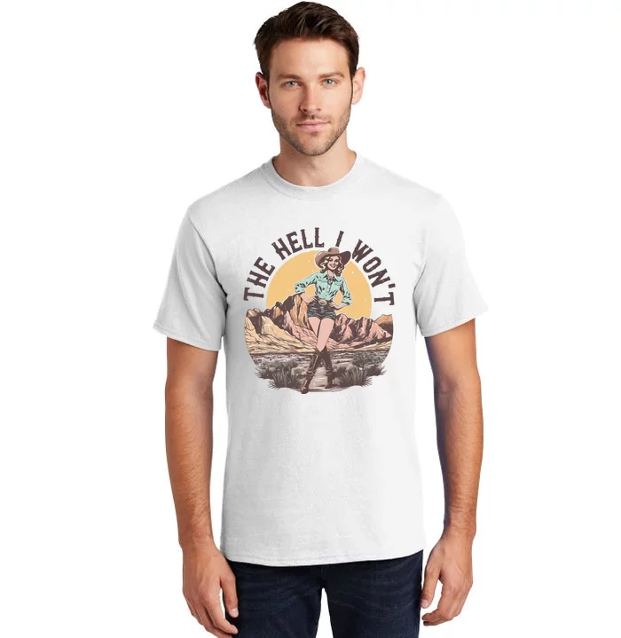 Western The Hell I Wont Cowgirl Country Music Tall T-Shirt