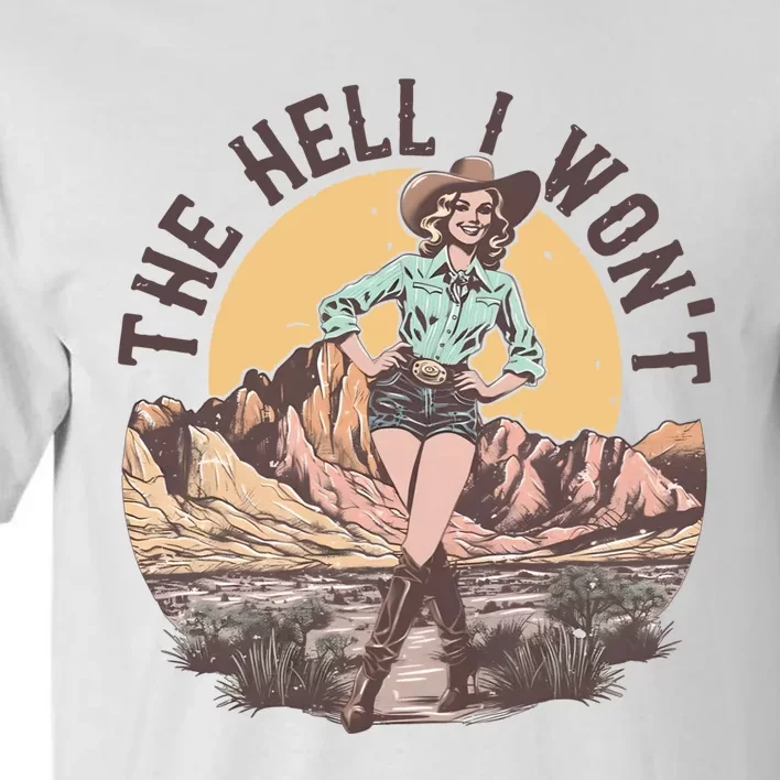 Western The Hell I Wont Cowgirl Country Music Tall T-Shirt