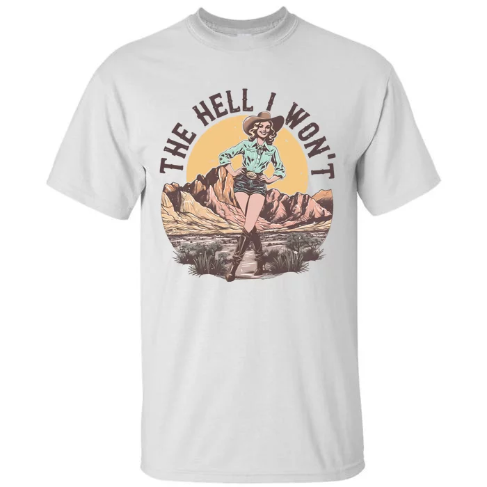 Western The Hell I Wont Cowgirl Country Music Tall T-Shirt