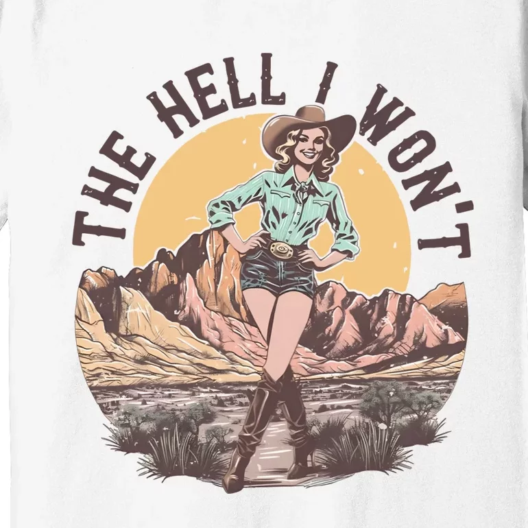 Western The Hell I Wont Cowgirl Country Music Premium T-Shirt