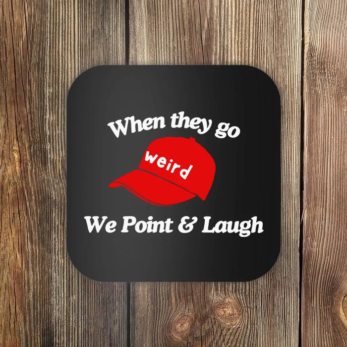 Weird Trump Hat When They Go We Point And Laugh Coaster