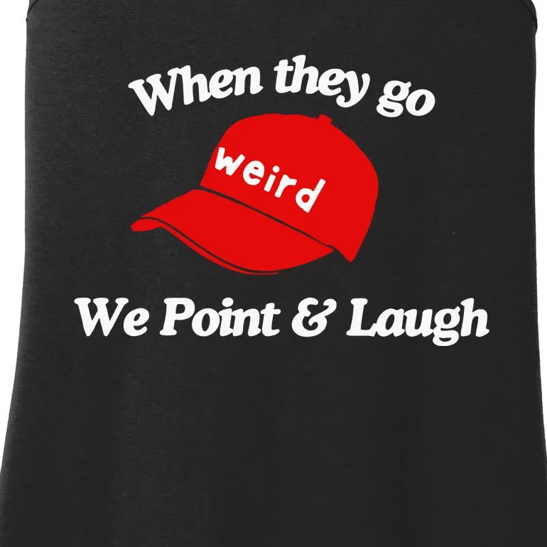 Weird Trump Hat When They Go We Point And Laugh Ladies Essential Tank