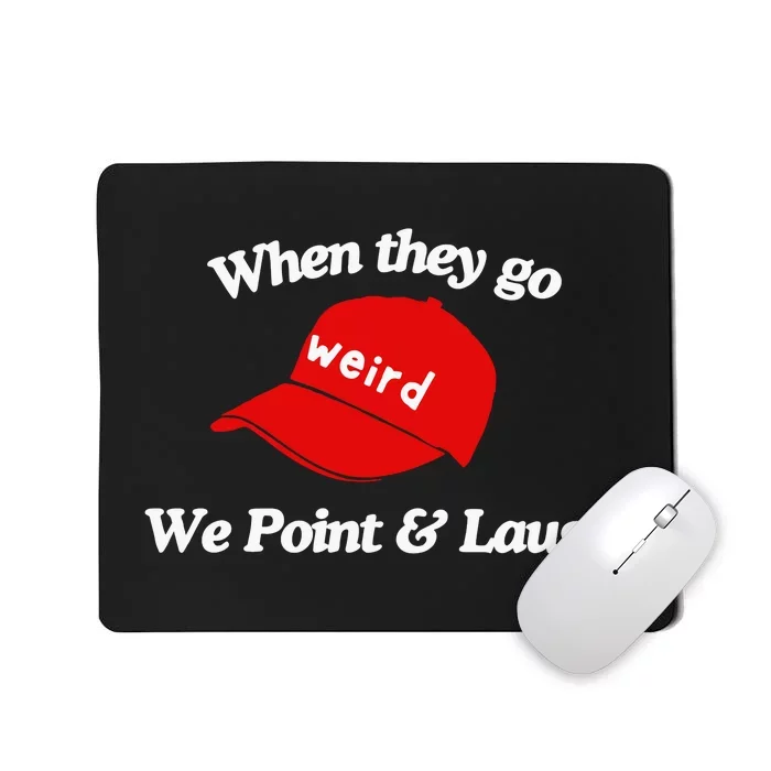 Weird Trump Hat When They Go We Point And Laugh Mousepad