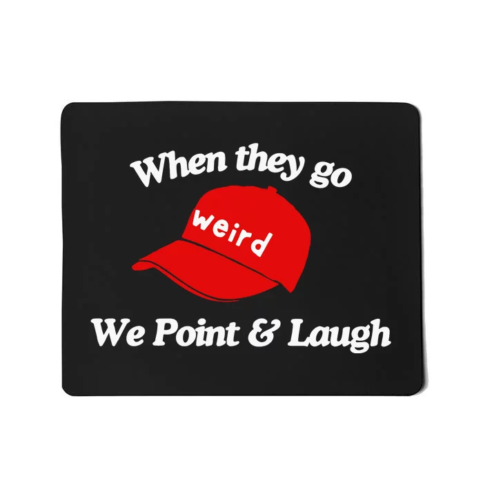 Weird Trump Hat When They Go We Point And Laugh Mousepad