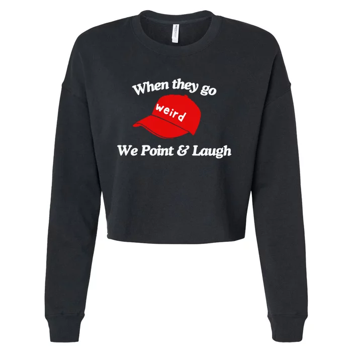 Weird Trump Hat When They Go We Point And Laugh Cropped Pullover Crew