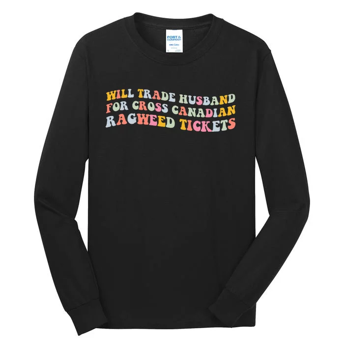 Will Trade Husband For Cross Canadian Ragweed Tickets Tall Long Sleeve T-Shirt