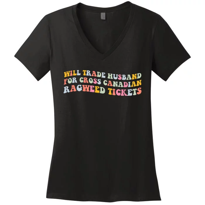 Will Trade Husband For Cross Canadian Ragweed Tickets Women's V-Neck T-Shirt