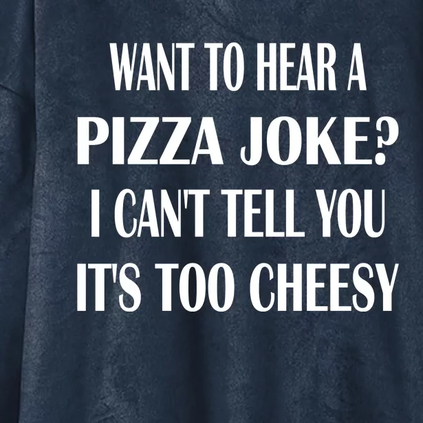 Want To Hear A Pizza Joke? I Can't Tell You, It's Too Cheesy Hooded Wearable Blanket