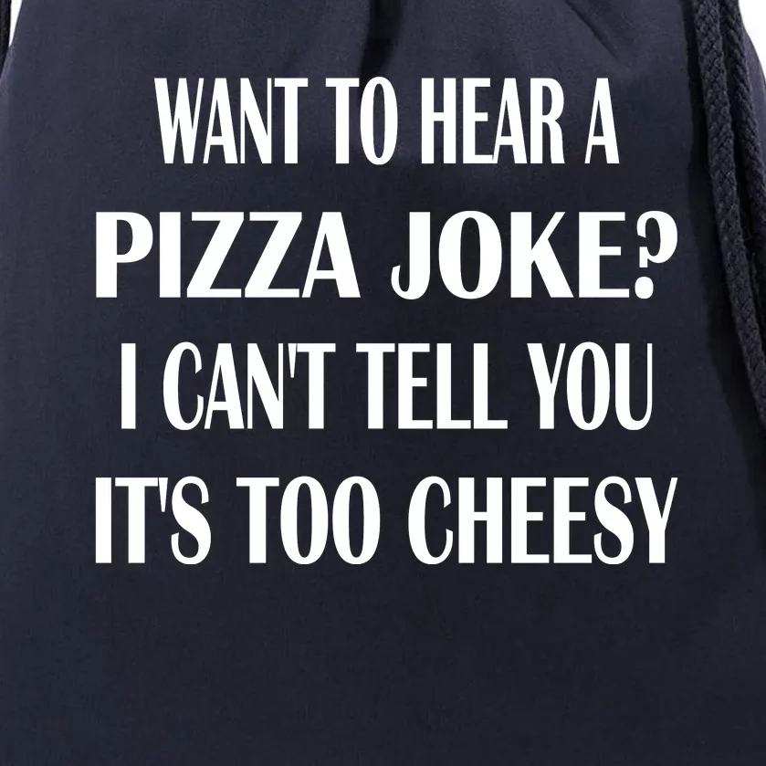 Want To Hear A Pizza Joke? I Can't Tell You, It's Too Cheesy Drawstring Bag