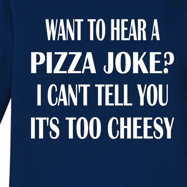 Want To Hear A Pizza Joke? I Can't Tell You, It's Too Cheesy Baby Long Sleeve Bodysuit