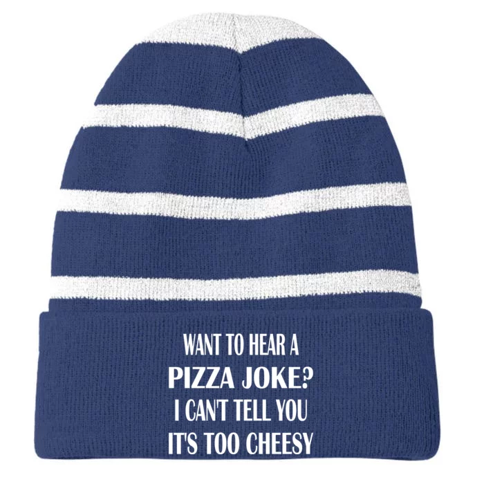 Want To Hear A Pizza Joke? I Can't Tell You, It's Too Cheesy Striped Beanie with Solid Band