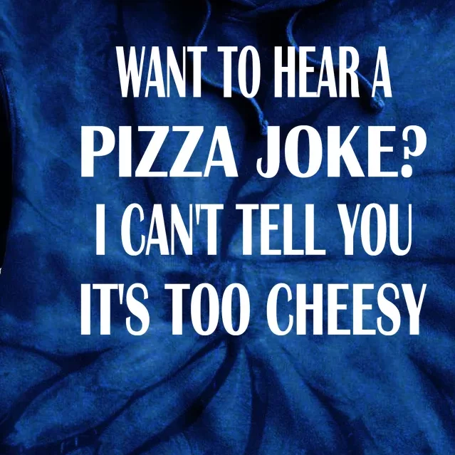 Want To Hear A Pizza Joke? I Can't Tell You, It's Too Cheesy Tie Dye Hoodie