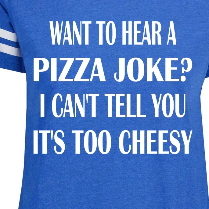 Want To Hear A Pizza Joke? I Can't Tell You, It's Too Cheesy Enza Ladies Jersey Football T-Shirt