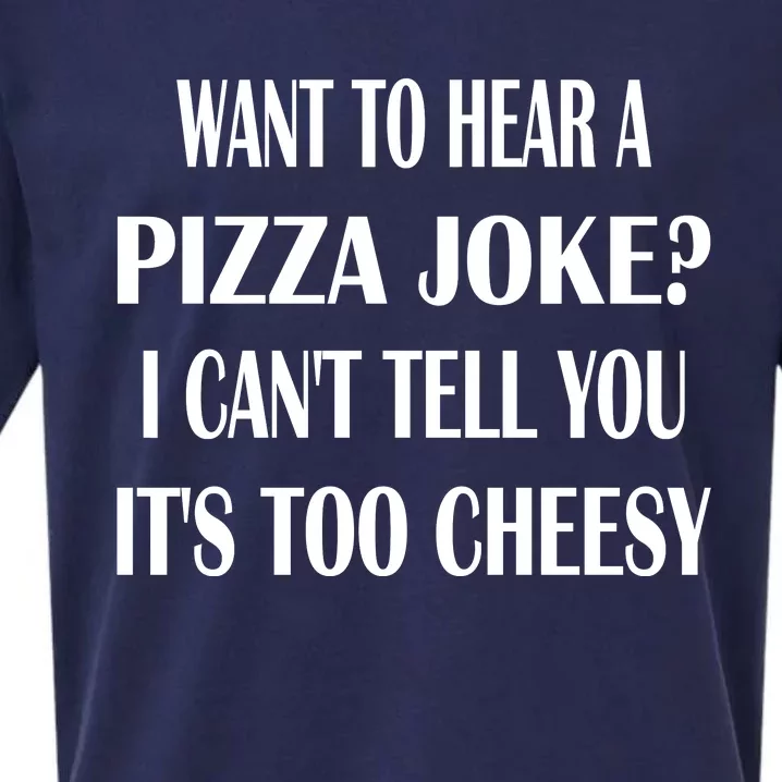 Want To Hear A Pizza Joke? I Can't Tell You, It's Too Cheesy Sueded Cloud Jersey T-Shirt