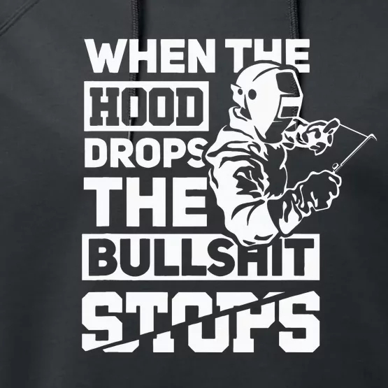 When The Hood Drops Funny Welder Gift Pipeliner Welding Performance Fleece Hoodie