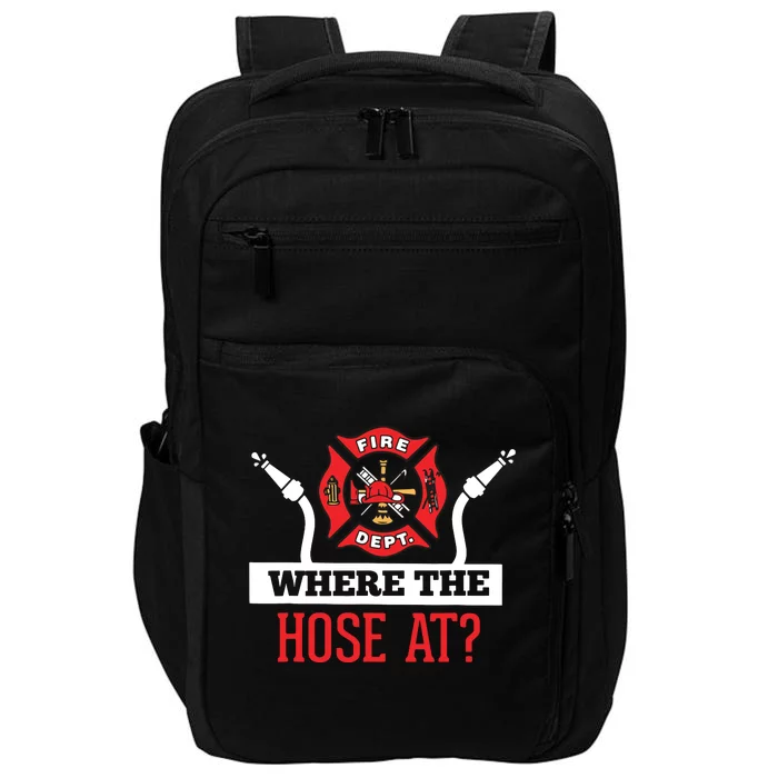 Where The Hose At Funny Firefighter Tee Gift Impact Tech Backpack