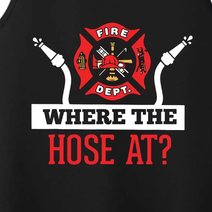 Where The Hose At Funny Firefighter Tee Gift Performance Tank