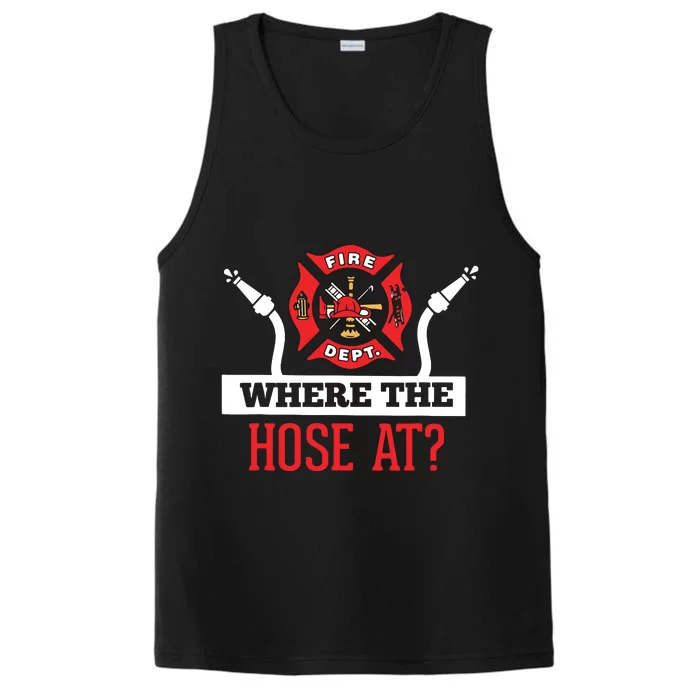 Where The Hose At Funny Firefighter Tee Gift Performance Tank