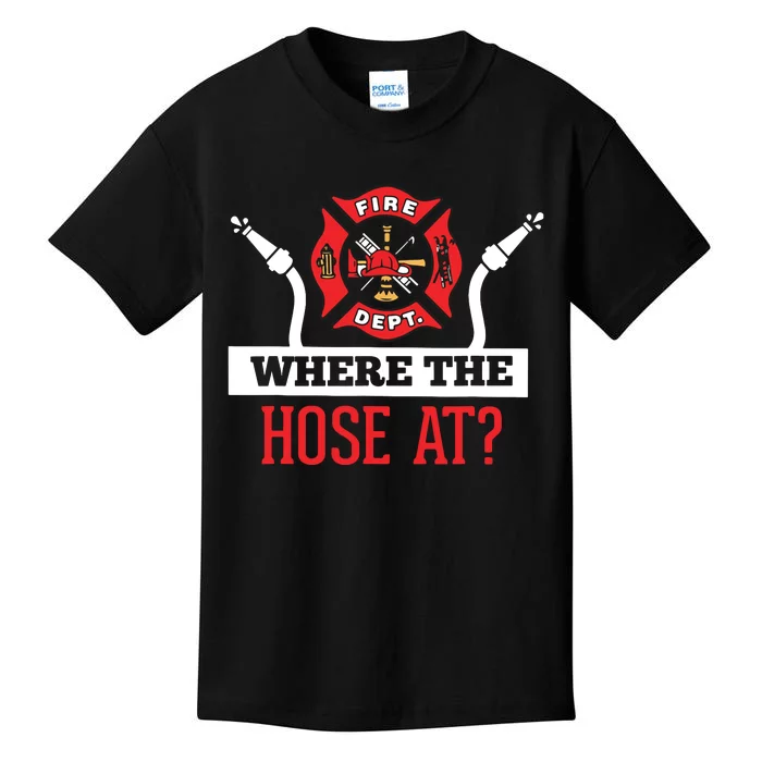 Where The Hose At Funny Firefighter Tee Gift Kids T-Shirt