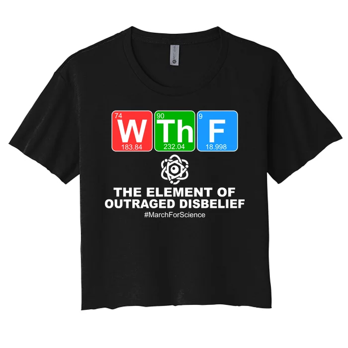 WTHF WTF The Element of Outraged Disbelief March For Science Women's Crop Top Tee