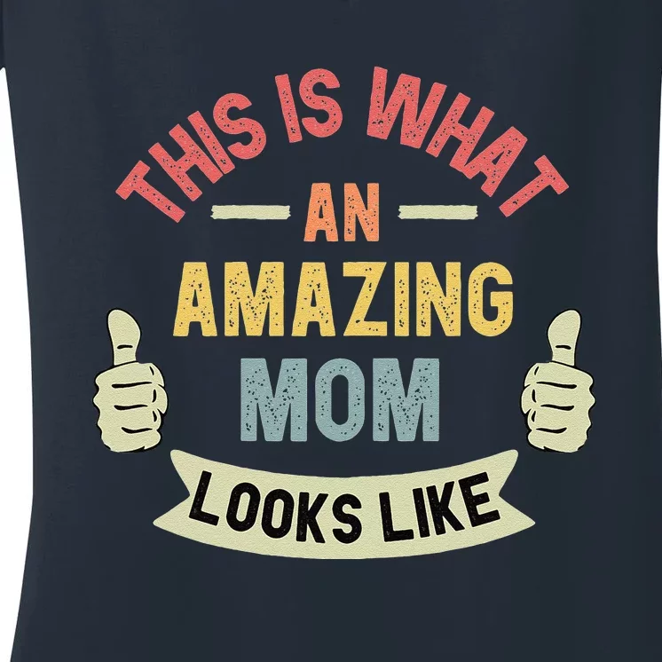 Womens This Is What An Amazing Mom Looks Like Fun Mother's Day Women's V-Neck T-Shirt