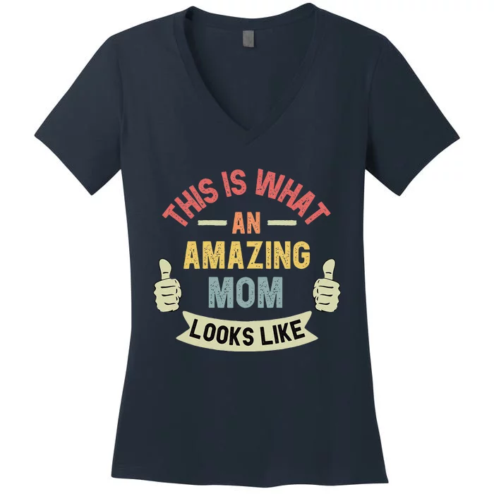 Womens This Is What An Amazing Mom Looks Like Fun Mother's Day Women's V-Neck T-Shirt