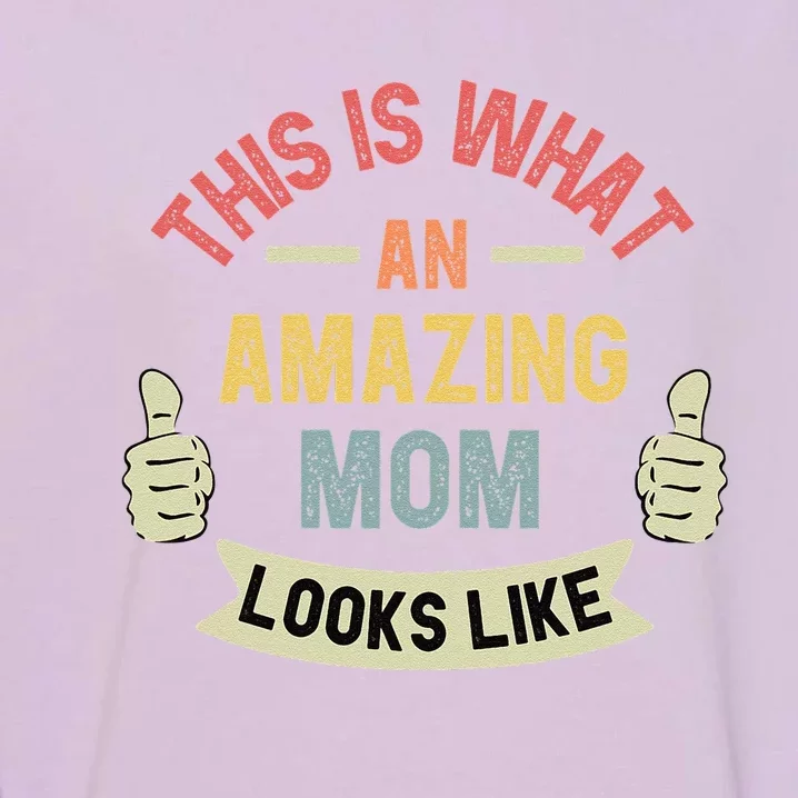 Womens This Is What An Amazing Mom Looks Like Fun Mother's Day Garment-Dyed Sweatshirt