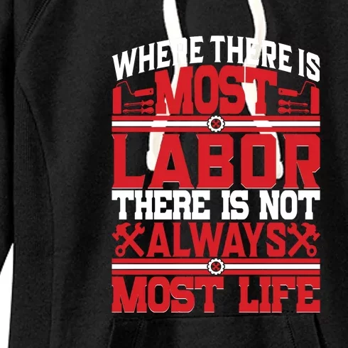 Where The Is Most Labor There Is Not Always Nost Life Labor Day Gift Women's Fleece Hoodie