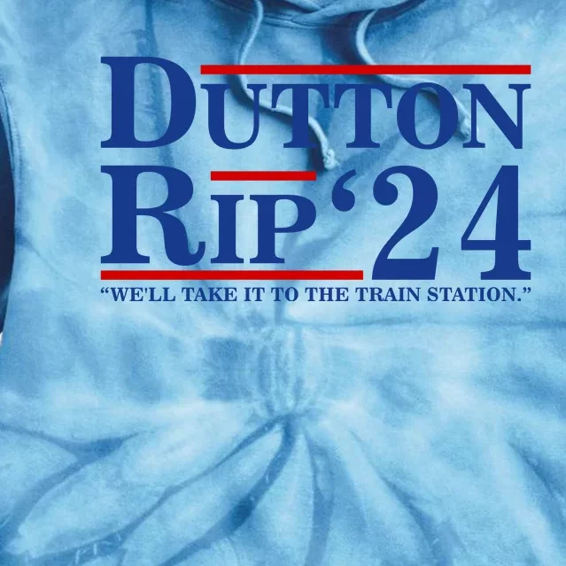 Dutton Rip 2024 We’ll Take It To The Train Station DuttonRip 2024 Tie Dye Hoodie